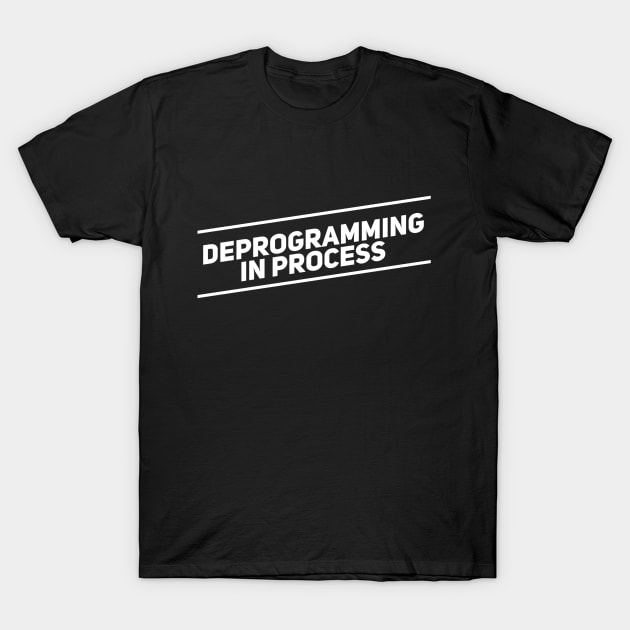Deprogramming In Process T-Shirt by KnightNight
